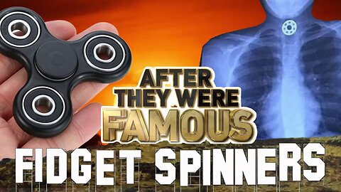 FIDGET SPINNERS - AFTER They Were Famous - CHOKING HAZARD