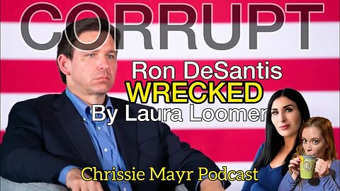Laura Loomer UNLOADS on Florida Governor Ron DeSantis! Details CORRUPTION on Chrissie Mayr Podcast