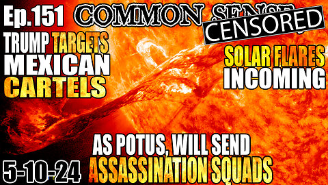 Ep.151 INCOMING SOLAR FLARES/BLACKOUTS? TRUMP “ASSASSINATION SQUADS” 2 KILL MEXICAN CARTEL LEADERS🔥