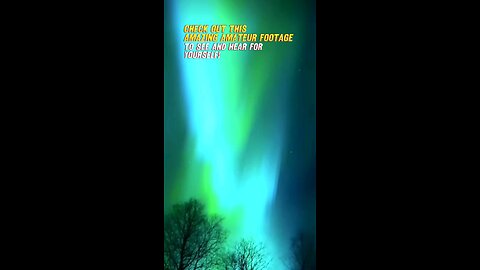 Were you aware Aurora could be heard singing during the recent Northern Lights display.