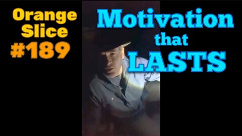 Orange Slice 189: Motivation that LASTS