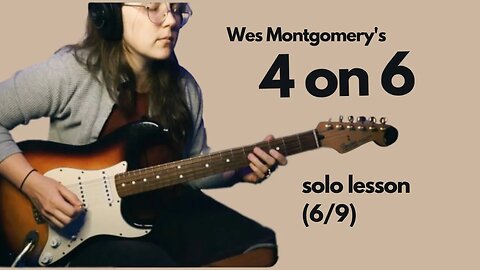 Analyzing Wes Montgomery's FOUR ON SIX guitar solo (Lesson 6 of 9)
