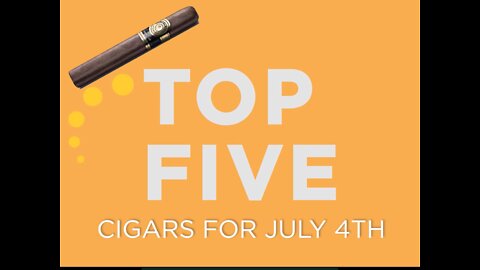Top 5 cigars for the 4th of July