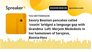 Savory Bosnian pancakes called 'cousin' bridged a language gap with Grandma Left: Merjem Mededovic