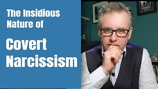 The Insidious Nature of Covert Narcissism