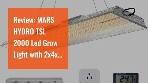 Review: MARS HYDRO TSL 2000 Led Grow Light with 2x4x6 Grow Tent for Indoor Plant Growing