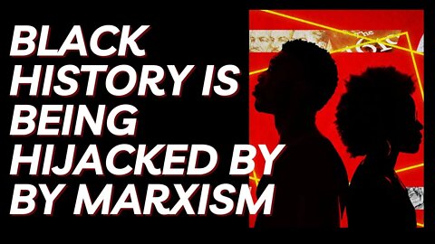 Black History Is Being Hijacked by Marxism