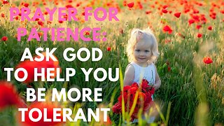 Prayer for Patience: Ask God to Help You be More Tolerant