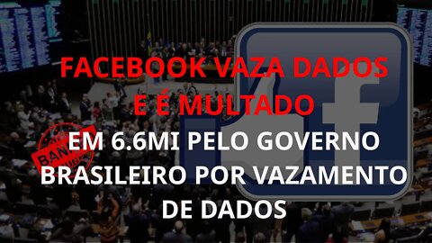 Facebook vaza dados de brasileiros e recebe multa de 6.6MI