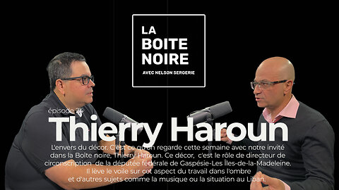 La Boîte Noire avec Nelson Sergerie : Thierry Haroun