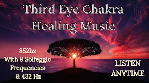 🎆3rd Eye Chakra 852hz Music- Open to Intuition With the 9 Solfeggio Frequencies Infused 🌺