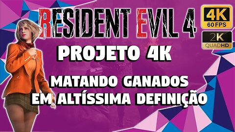 RESIDENT EVIL 4 REMAKE - PROJETO 4K: MATANDO GANADOS EM ALTÍSSIMA DEFINIÇÃO?