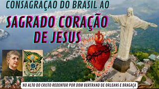 Consagração do Brasil ao Sagrado Coração de Jesus por Dom Beltrand de Orleans e Bragança em 13/01/23