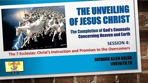 The Unveiling: Session 4 -- The 7 Ecclesias: Christ's Instruction and Promises to the Overcomers