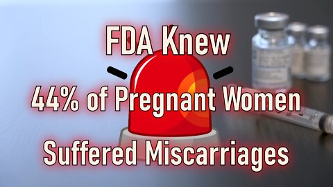 FDA KNEW 44% of Pregnant Women Miscarried