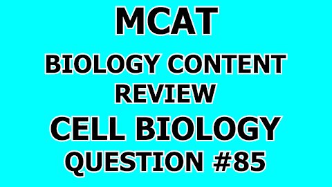 MCAT Biology Content Review Cell Biology Question #85