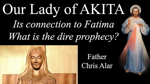 AKITA: The Dire Prophecy - Can it Change? Explaining the Faith