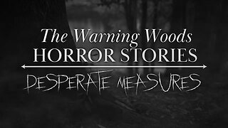 DESPERATE MEASURES | Scary Story | The Warning Woods Horror Stories