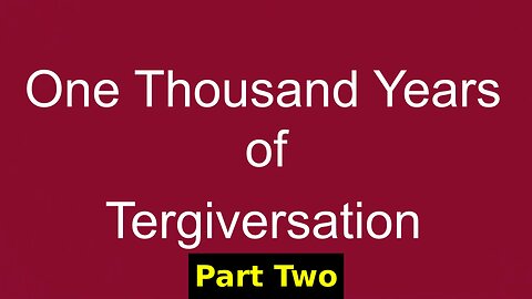 One Thousand Years of Tergiversation: Part Two