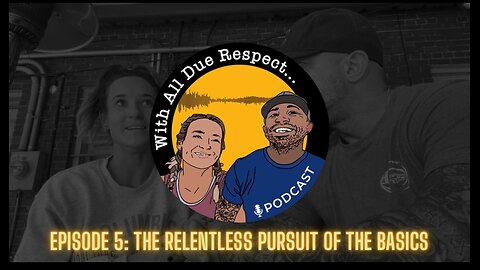 With All Due Respect Ep. 5: The Relentless Pursuit of the Basics