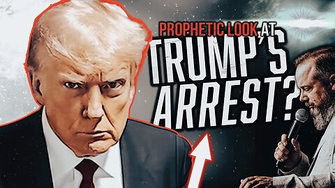 A Prophetic Look at Trump's Arrest? - Prophetic Word for NOW