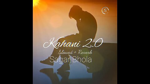 Kahani 2.0 | Slowed + Reverb | Sagar Bhola | #sad #sadsong #song #stetussadvideosong #sagarbhola