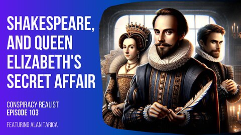 Did Queen Elizabeth's Secret Affair Spur a Shakespearean Conspiracy? ⚫ Conspiracy Realist Ep 103