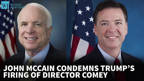 John McCain Condemns Trump’s Firing Of Director Comey