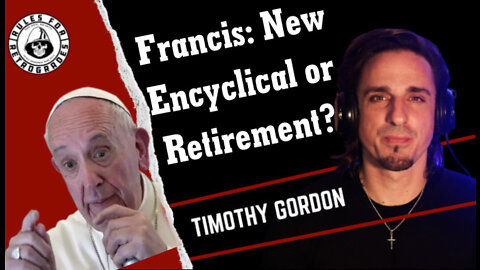 Francis: New Encyclical or Retirement?