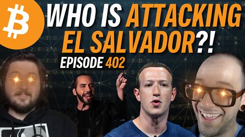El Salvador & Bitcoin Are Under Attack, Who's Paying Them? | EP402