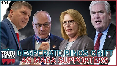 Truth Hurts #101 - Desperate RINOs Grift as MAGA Supporters