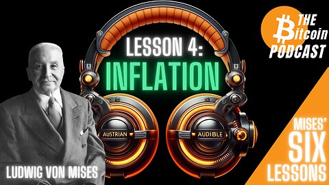 MISES' SIX LESSONS: #4 - INFLATION (Austrian Audible on THE Bitcoin Podcast)