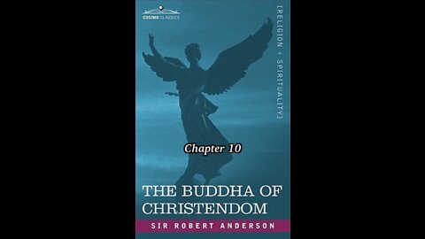 The Bible, the Church, or The Buddha of Christendom, by Sir Robert Anderson. Chapter 10