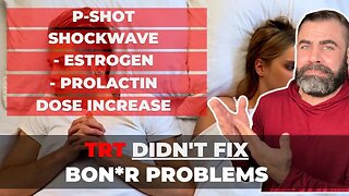 When TRT doesn't FIX bon*r problems (and what to do about it)