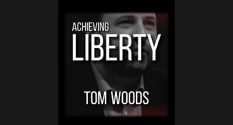 TOM WOODS on ACHIEVING LIBERTY
