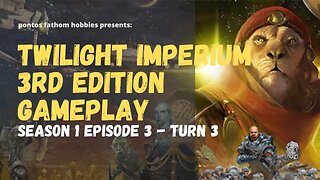 Twilight Imperium 3rd Edition Ti3 S1E3- Season 1 Episode 3 - Turn 3