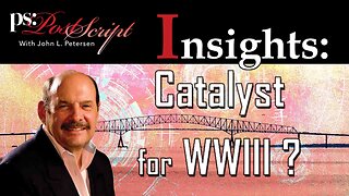 Catalyst for WWIII? - PostScript Insight with John Petersen