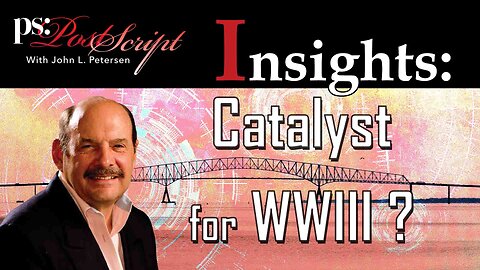 Catalyst for WWIII? - PostScript Insight with John Petersen