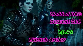 Modded DAI: The Descent DLC Ep#1 Eldritch Archer