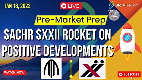 1/18/23 Pre-Market Prep: $ACHR $XXII Rocket on Positive Developments