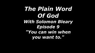 The Plain Word of God with Solomon Bleary. Episode 9.