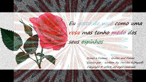 Eu gosto de você como uma rosa, medo dos seus espinhos [Frases e Poemas]