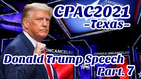 CPAC 2021 TEXAS Donald Trump Speech Part７
