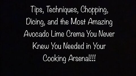 TIPS, TRICKS, TECHNIQUES, AND AVOCADO LIME CREMA