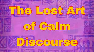 The Lost Art of Calm Discourse