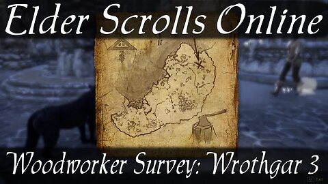 Woodworker Survey: Wrothgar 3 [Elder Scrolls Online ESO]