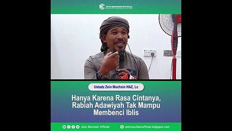 Karena Cinta, Rabiah Adawiyah Tak Mampu Membenci Iblis - Ustadz Zein Muchsin