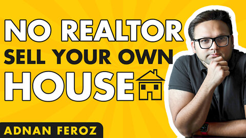 Pros & Cons of Selling Your Own House On Your Own | Adnan Feroz