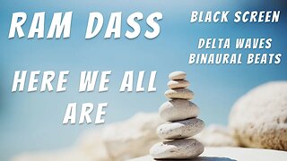 🧙‍♂️ Ram Dass 🧙‍♂️ Here We All Are 🧙‍♂️ Black Screen 🧙‍♂️ Delta Waves Ocean Sounds 🧙‍♂️ Truth Seeker