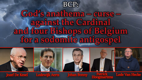 BCP: God’s anathema – curse – against the Cardinal and four Bishops of Belgium for a sodomite antigospel
